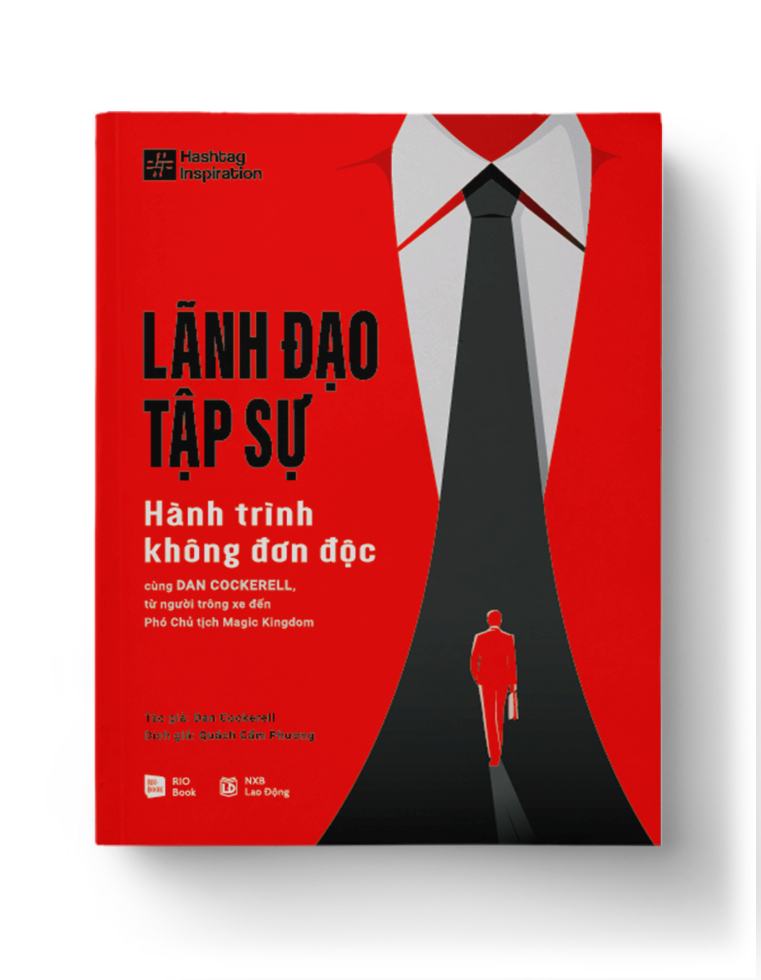 LÃNH ĐẠO TẬP SỰ - Hành trình không đơn độc cùng DAN COCKERELL, từ người trông xe đến Phó Chủ tịch Magic Kingdom - Tác giả: Dan Cockerell Dịch giả: Quách Cẩm Phương - QUẢN TRỊ