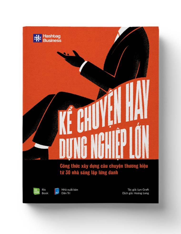 KỂ CHUYỆN HAY, DỰNG NGHIỆP LỚN - Công thức xây dựng câu chuyện thương hiệu từ 30 nhà sáng lập lừng danh - Tác giả: Lyn Graft Dịch giả: Hoàng Long - MARKETING KINH DOANH