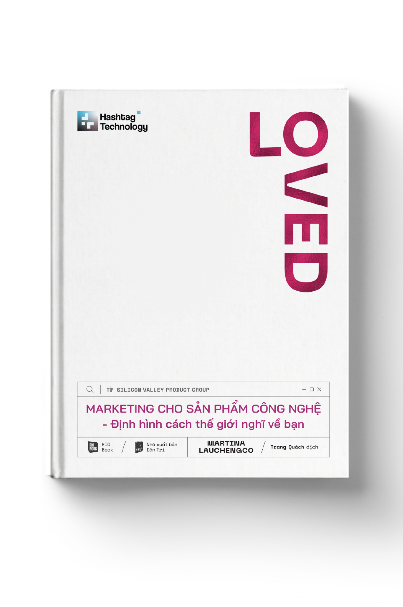 LOVED - Marketing cho sản phẩm công nghệ - Định hình cách thế giới nghĩ về bạn - Martina Lauchengco (Trang Quách dịch) - MARKETING KINH DOANH
