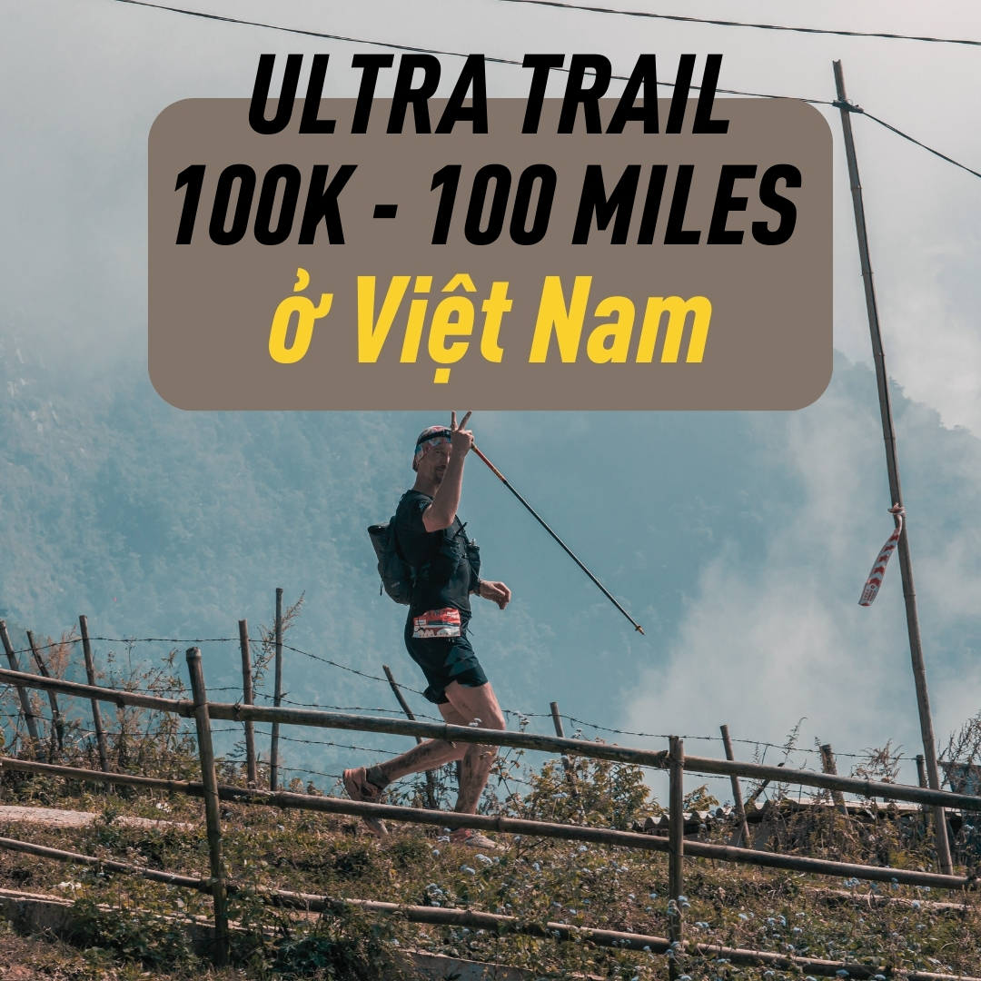 Chạy địa hình siêu việt dã - Cự ly Ultra Trail 100Km, 100Miles