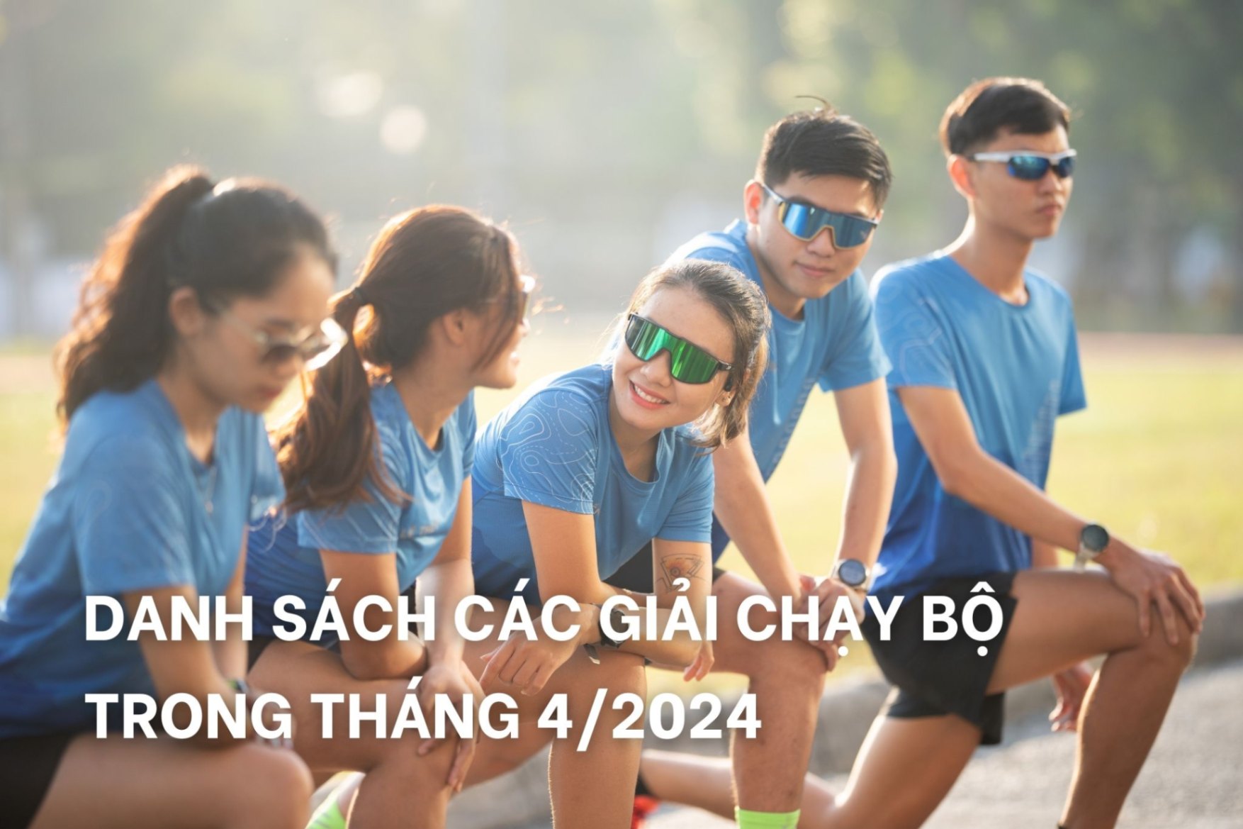 NHỮNG GIẢI CHẠY BỘ TRONG THÁNG 4/2024 MÀ BẠN BẠN KHÔNG MUỐN BỎ LỠ