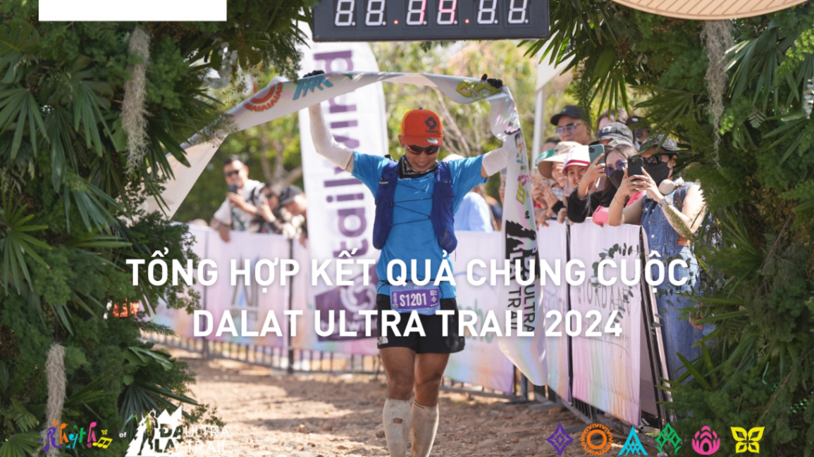 KẾT QUẢ CHUNG CUỘC CUỘC ĐUA DA LAT ULTRA TRAIL 2024