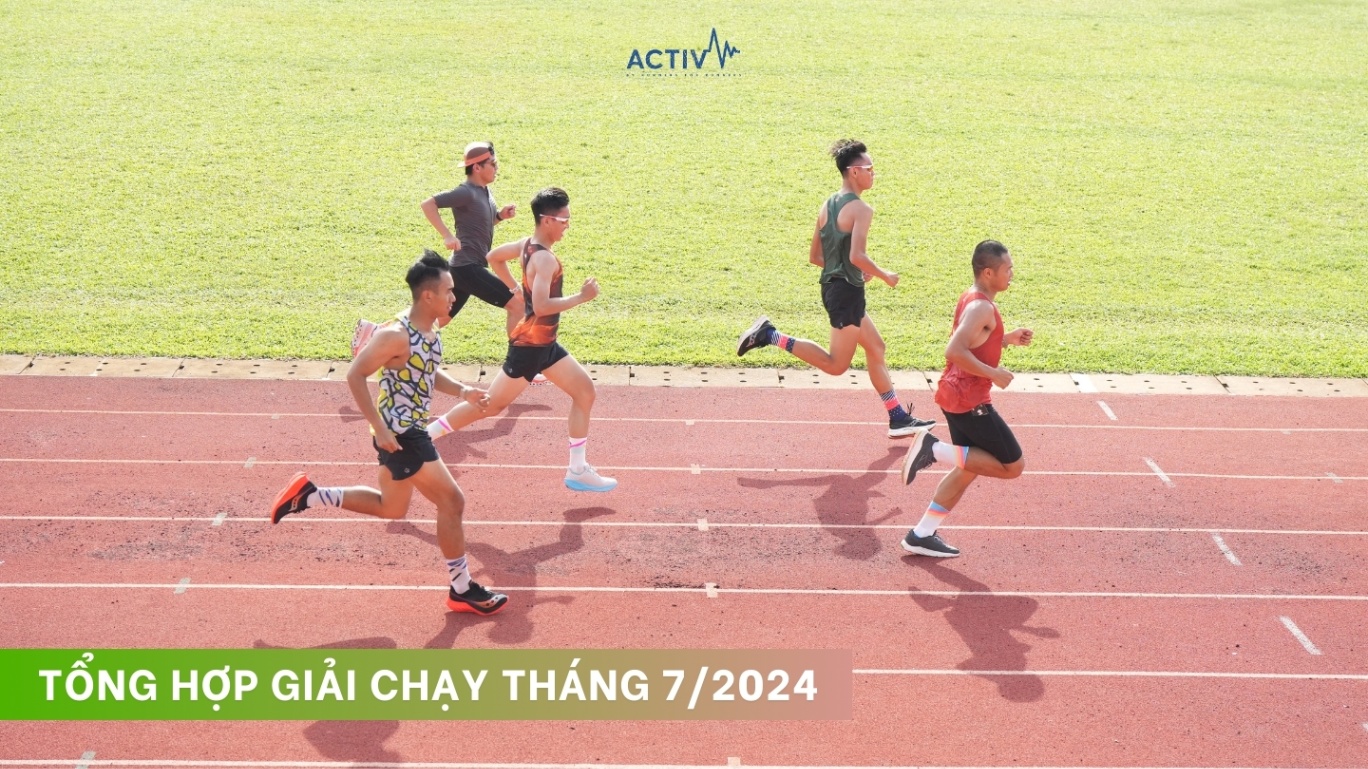 CÁC GIẢI CHẠY BỘ THÁNG 7/2024 TẠI VIỆT NAM