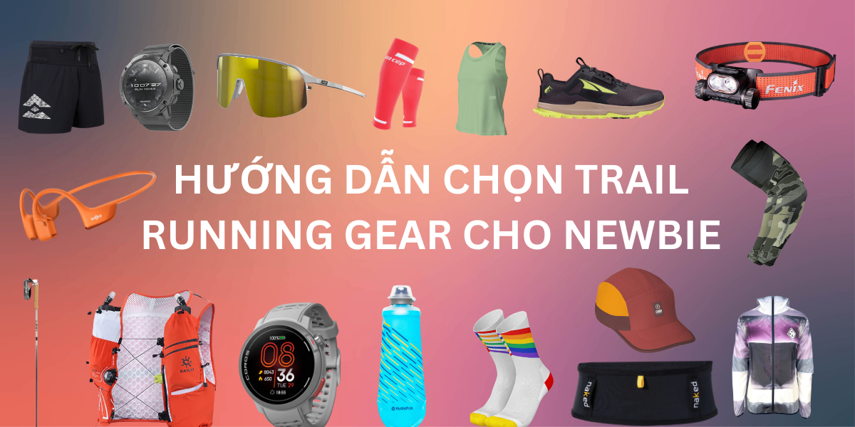 Hướng Dẫn Chọn Trang Bị Cho Runner Mới Tham Gia Giải Trail