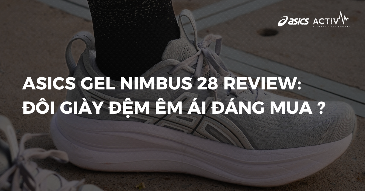 Giày Chạy Bộ ASICS Gel Nimbus 28 Review: Đôi Giày Đệm Êm Ái Đáng Mua ?