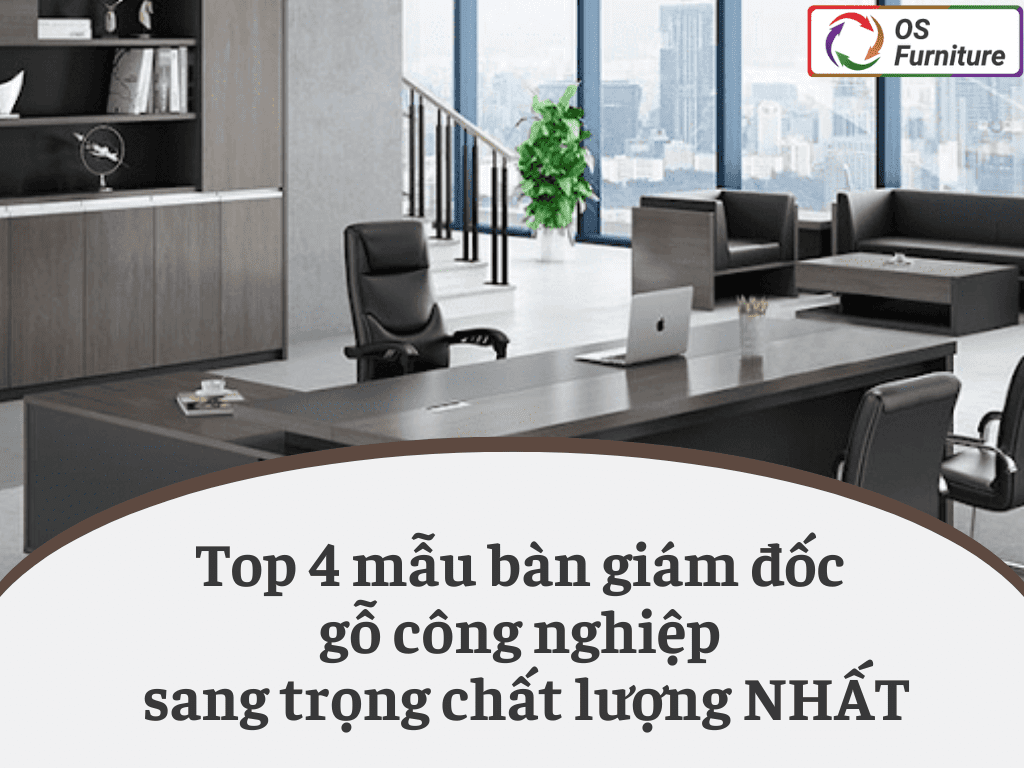 Top 4 mẫu bàn giám đốc gỗ công nghiệp sang trọng chất lượng NHẤT