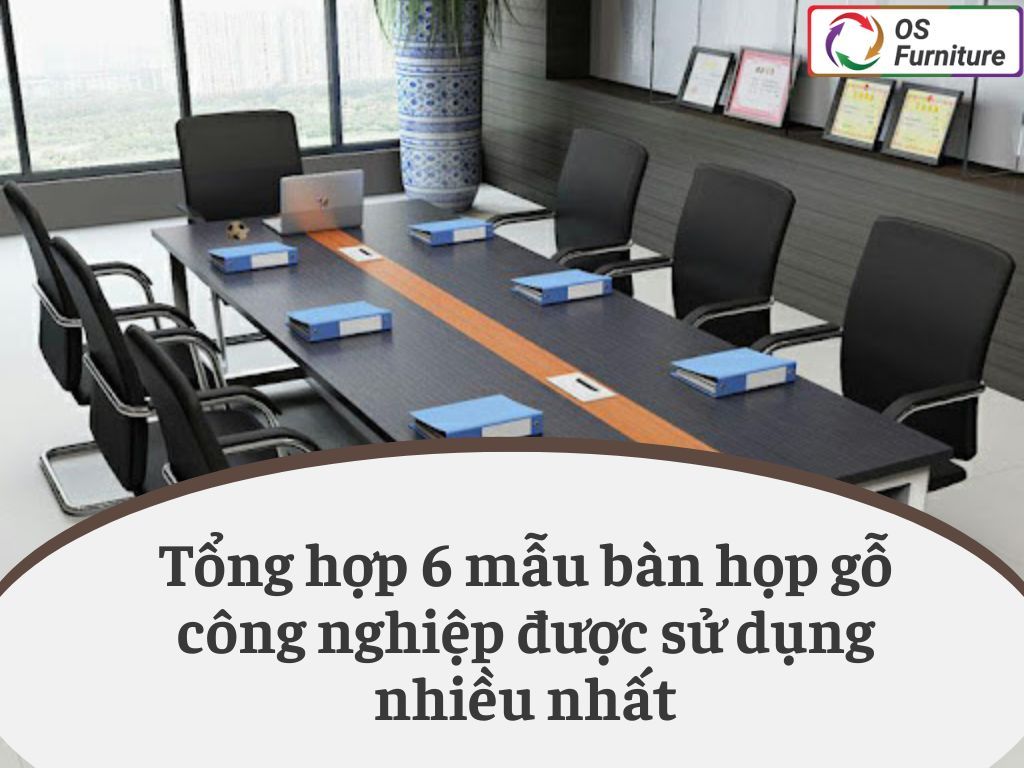 Tổng hợp 6 mẫu bàn họp gỗ công nghiệp được sử dụng nhiều nhất