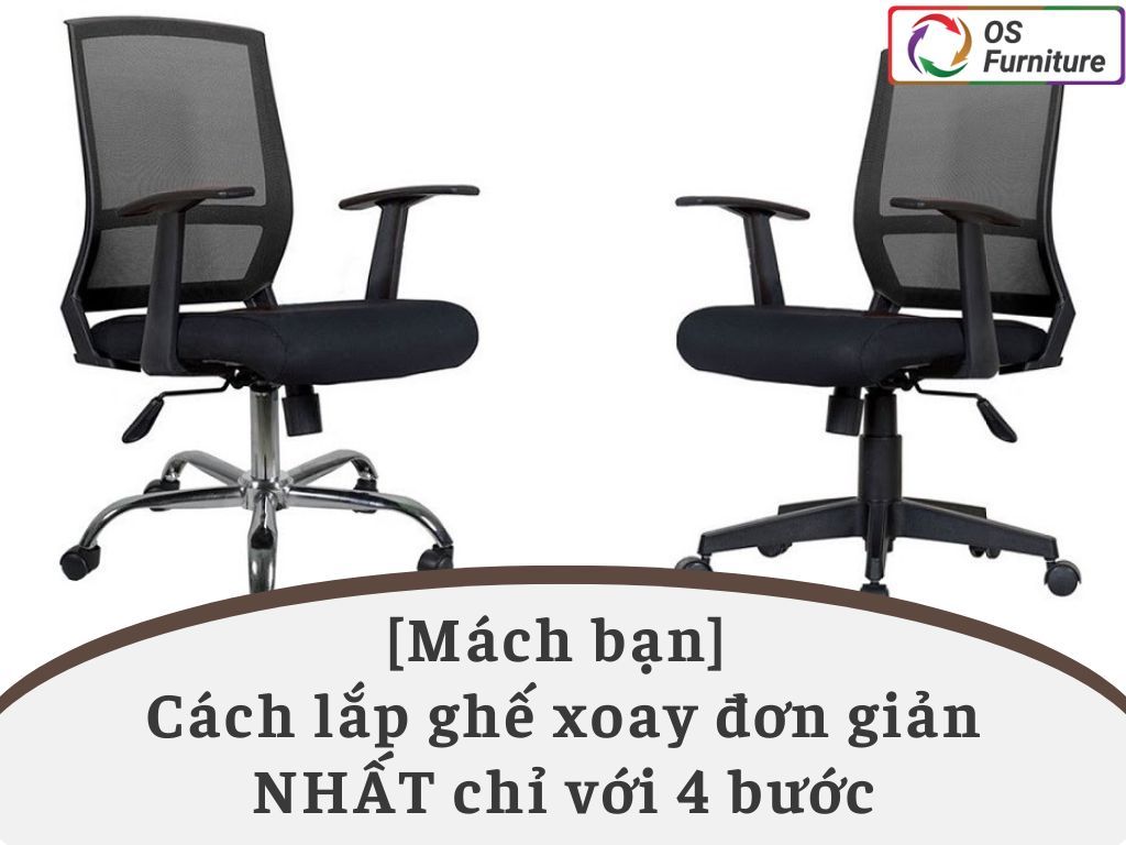 [Mách bạn] Cách lắp ghế xoay đơn giản NHẤT chỉ với 4 bước