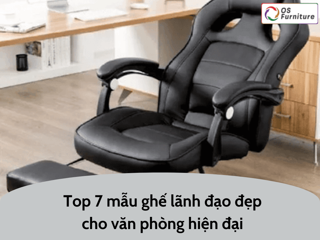 Top 7 mẫu ghế lãnh đạo đẹp cho văn phòng hiện đại