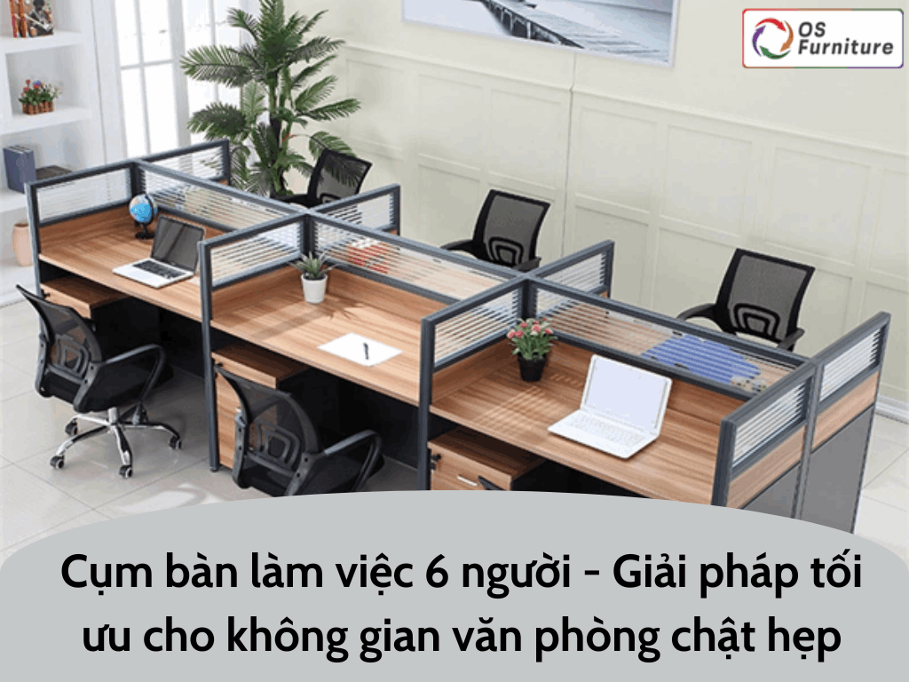 Cụm bàn làm việc 6 người : Giải pháp tối ưu cho không gian văn phòng chật hẹp