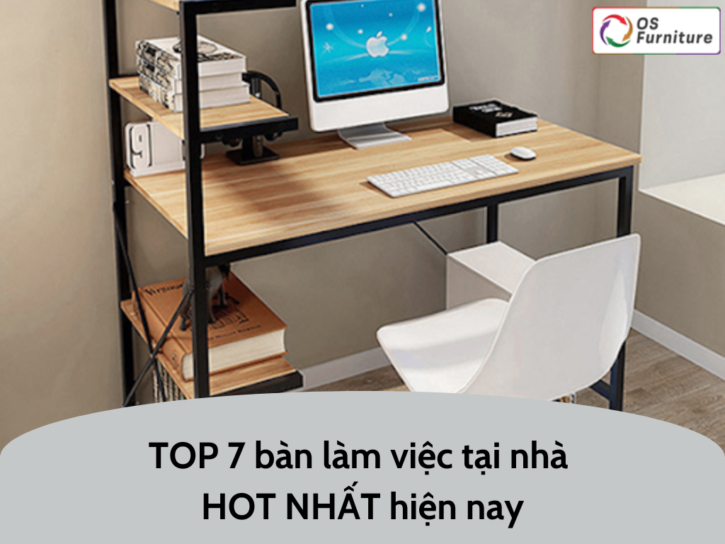 TOP 7 bàn làm việc tại nhà HOT NHẤT hiện nay