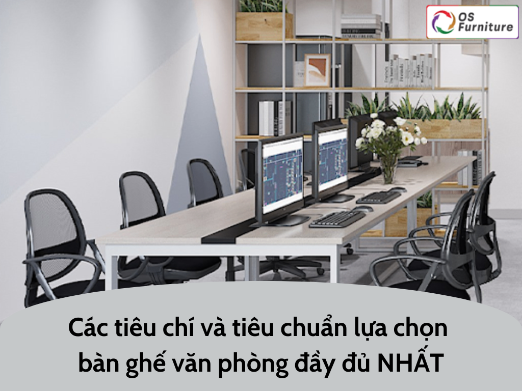 Các tiêu chí và tiêu chuẩn lựa chọn bàn ghế văn phòng đầy đủ NHẤT