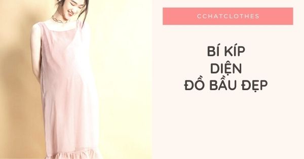 BÍ KÍP DIỆN ĐỒ BẦU ĐẸP