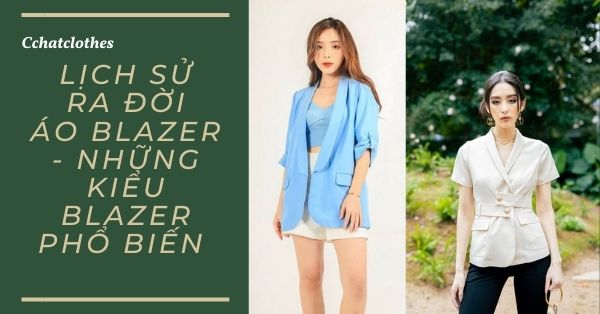 LỊCH SỬ RA ĐỜI ÁO BLAZER - NHỮNG KIỂU BLAZER PHỔ BIẾN