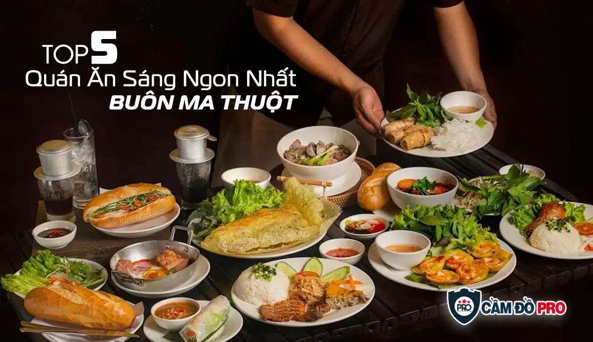 Top 5 quán Ăn Sáng ngon nhất TP. Buôn Ma Thuột, tỉnh Đắk Lắk