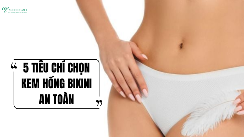 Kham-pha-5-tieu-chi-chon-kem-hong-bikini-an-toan-cho-da-nhay-cam_Nhung-tieu-chi-chon-kem-hong-bikini-an-toan  (1).png