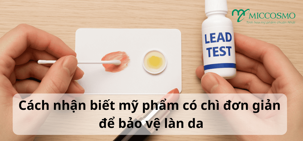 4 cách nhận biết mỹ phẩm có chì đơn giản để bảo vệ làn da