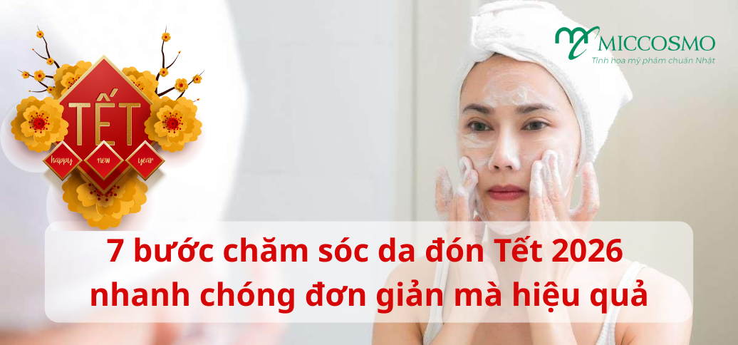 7 bước chăm sóc da đón Tết 2026 nhanh chóng đơn giản mà hiệu quả