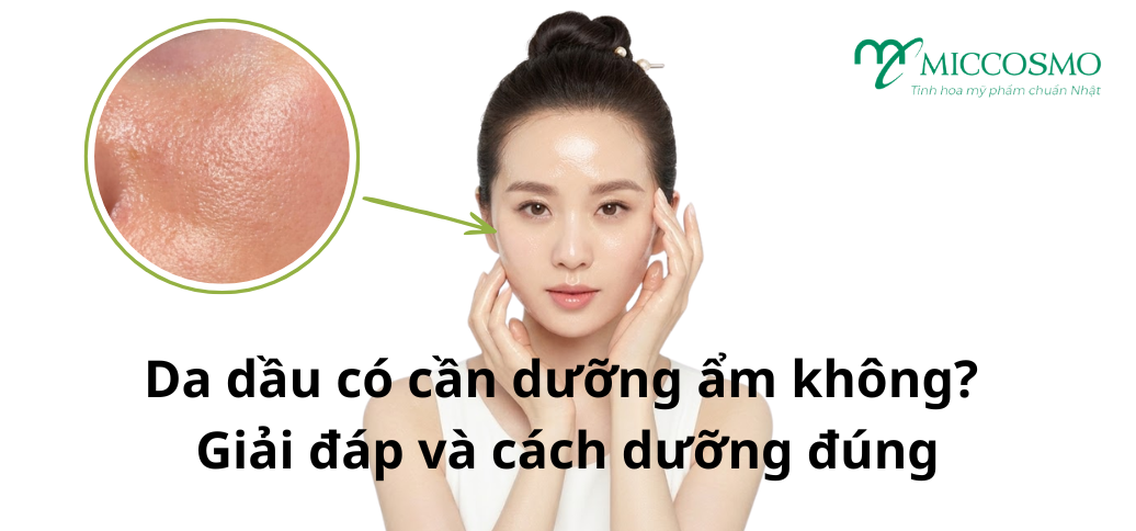 Da dầu có cần dưỡng ẩm không? Giải đáp và cách dưỡng đúng