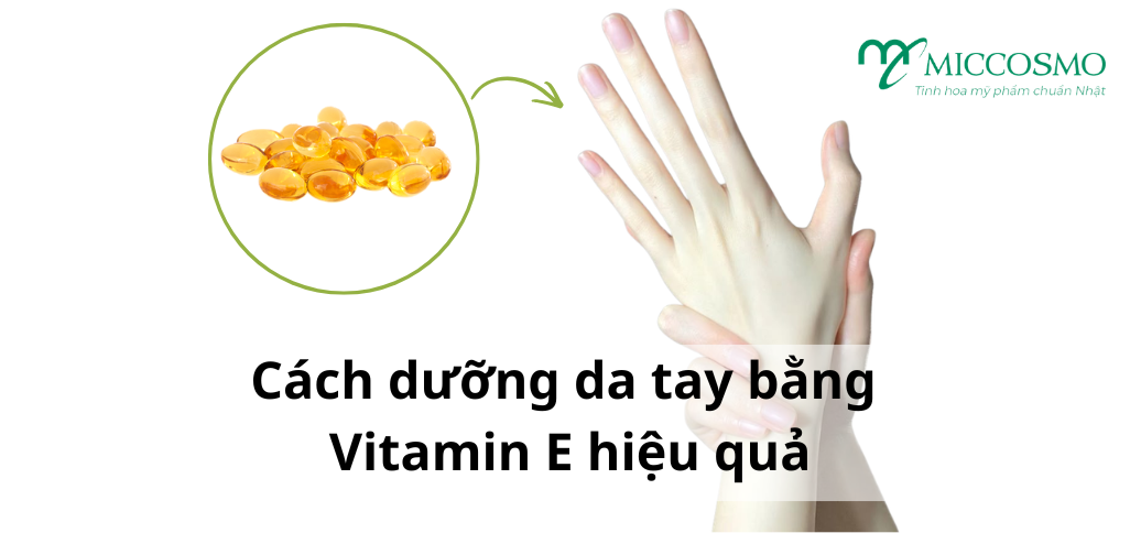 Bật mí cách dưỡng da tay bằng vitamin E hiệu quả mà không phải ai cũng biết