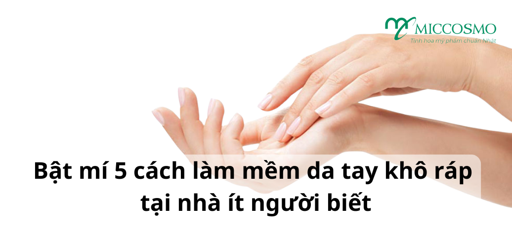 Bật mí 5 cách làm mềm da tay khô ráp tại nhà ít người biết
