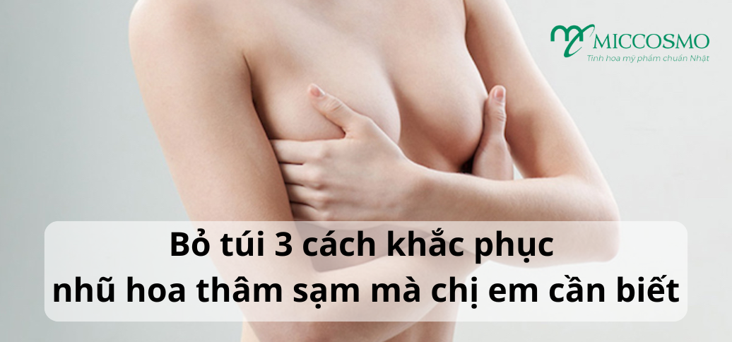 Bỏ túi 3 cách khắc phục nhũ hoa thâm sạm mà chị em cần biết