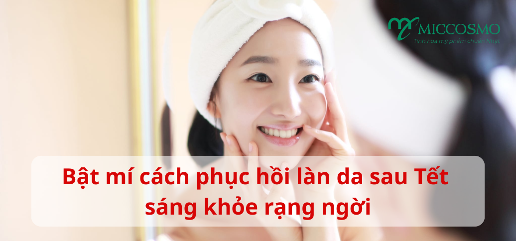 Bật mí cách phục hồi làn da sau Tết sáng khỏe rạng ngời