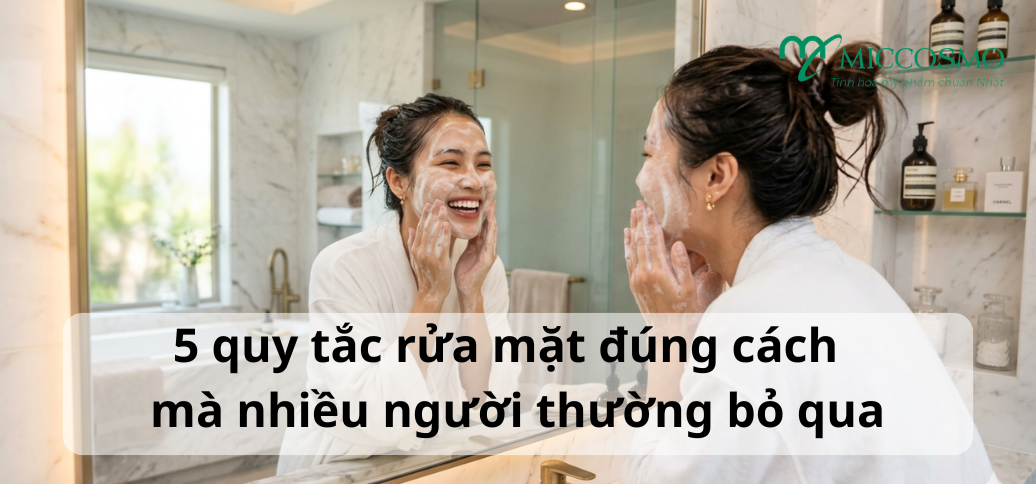 Bật mí quy tắc rửa mặt đúng cách đơn giản mà nhiều người thường bỏ qua