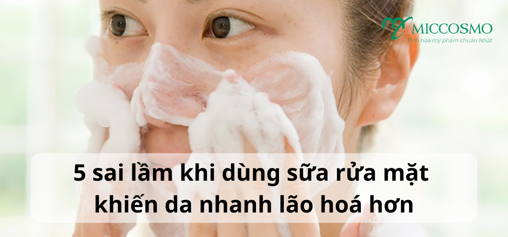 5 sai lầm khi dùng sữa rửa mặt khiến da nhanh lão hoá hơn