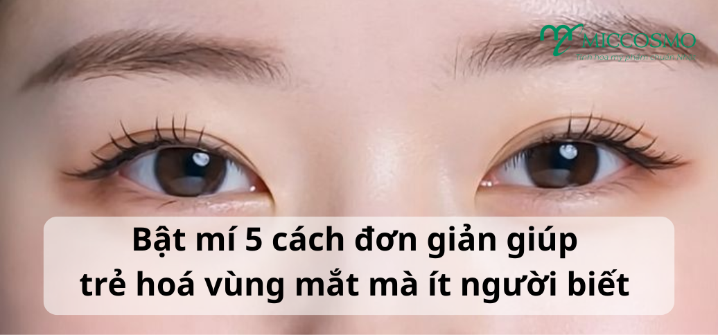 Bật mí 6 cách đơn giản giúp trẻ hoá vùng mắt mà ít người biết