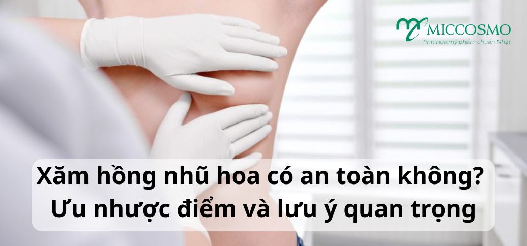 Xăm hồng nhũ hoa có an toàn không? Ưu nhược điểm và lưu ý quan trọng