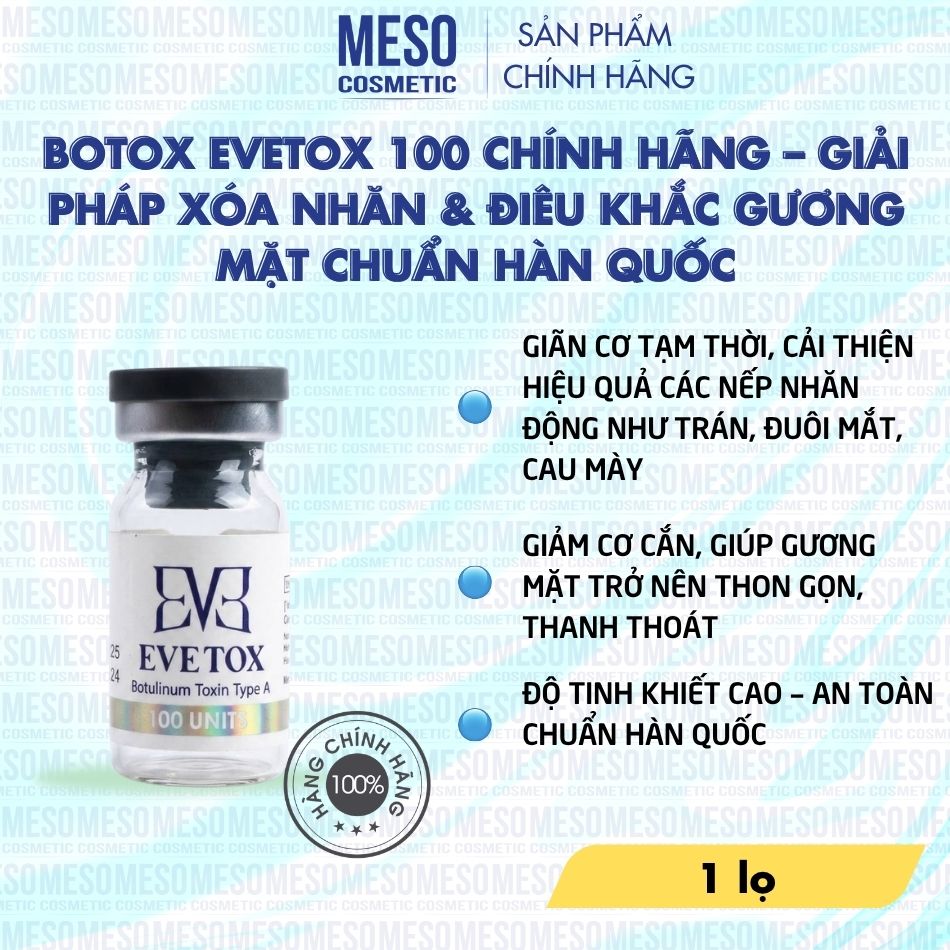 Botox EVETOX 100 Chính Hãng – Giải Pháp Xóa Nhăn & Điêu Khắc Gương Mặt Chuẩn Hàn Quốc An Toàn, Hiệu Quả