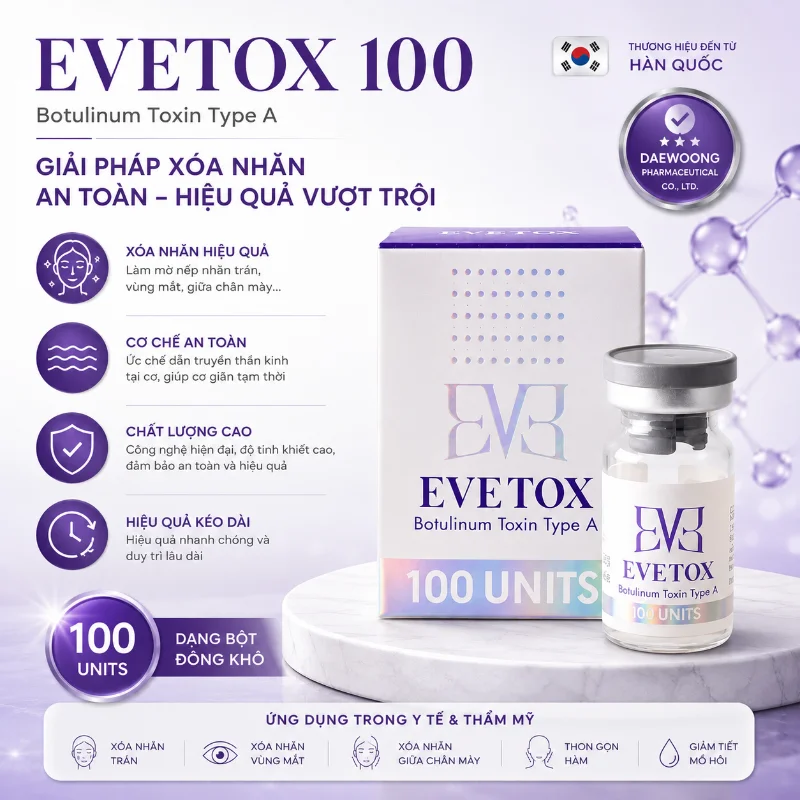 Botox EVETOX 100 – Giải Pháp Xóa Nhăn, Thon Gọn Gương Mặt Chuẩn Hàn Quốc