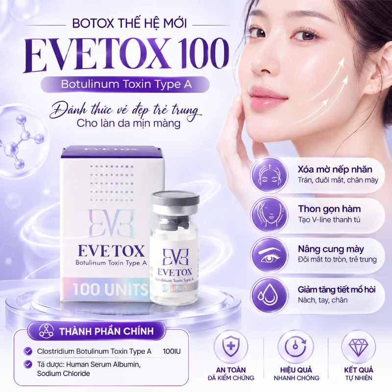 Botox EVETOX 100 – Giải Pháp Xóa Nhăn, Thon Gọn Gương Mặt Chuẩn Hàn Quốc