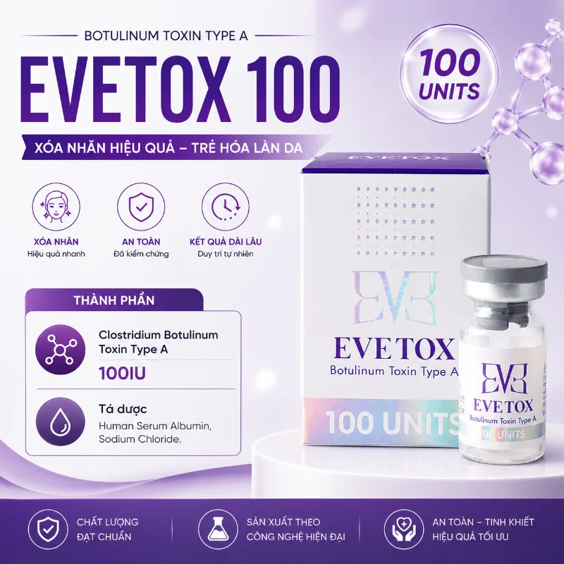 Botox EVETOX 100 – Giải Pháp Xóa Nhăn, Thon Gọn Gương Mặt Chuẩn Hàn Quốc
