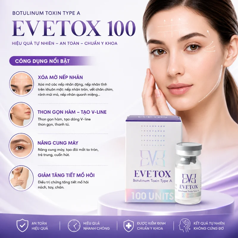 Botox EVETOX 100 – Giải Pháp Xóa Nhăn, Thon Gọn Gương Mặt Chuẩn Hàn Quốc