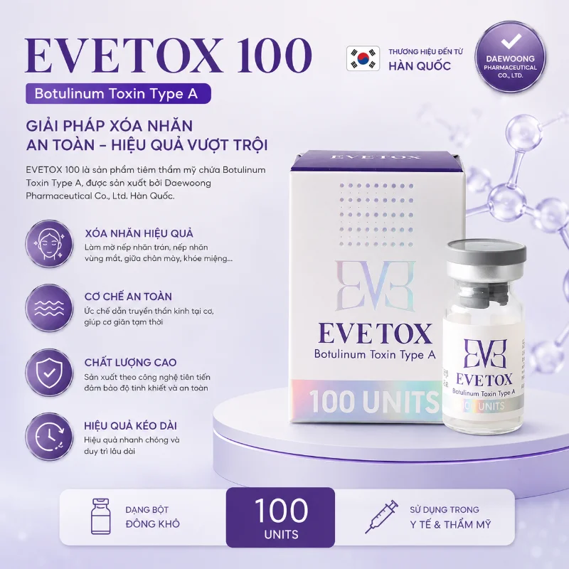 Botox EVETOX 100 – Giải Pháp Xóa Nhăn, Thon Gọn Gương Mặt Chuẩn Hàn Quốc