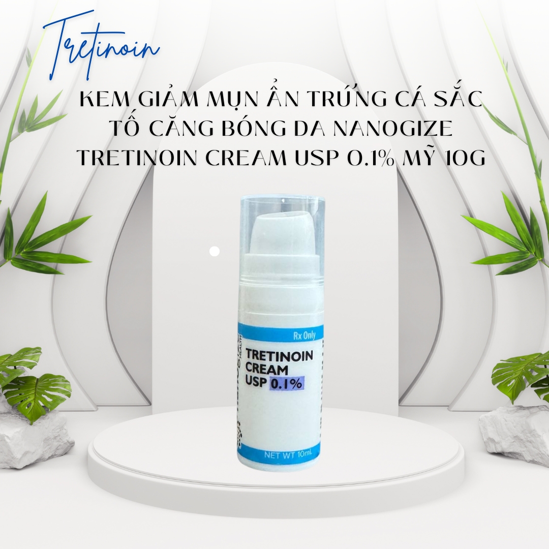Kem giảm mụn ẩn trứng cá sắc tố căng bóng da Nanogize Tretinoin Cream USP 0.1% Mỹ 10g