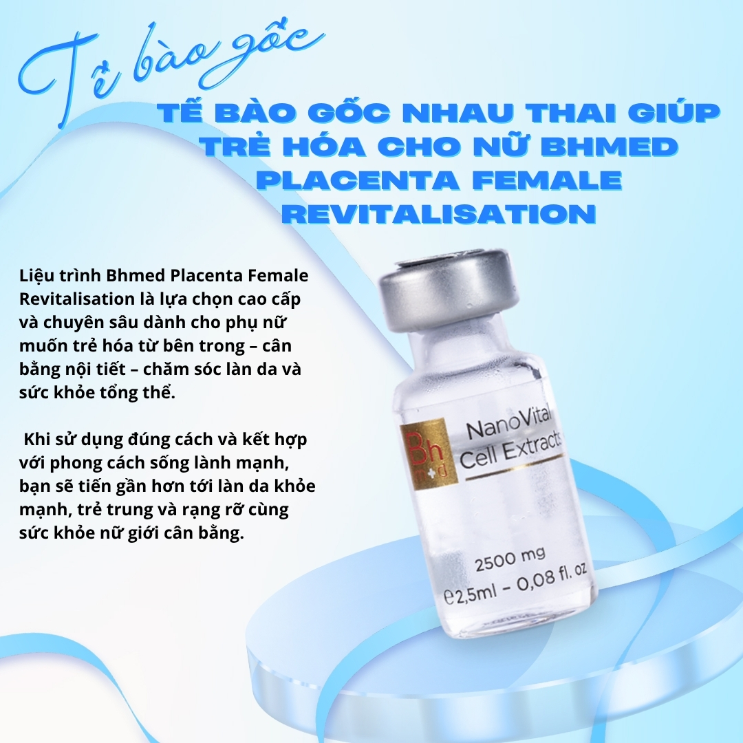 Tế bào gốc nhau thai giúp trẻ hóa cho nữ Bhmed Placenta Female Revitalisation