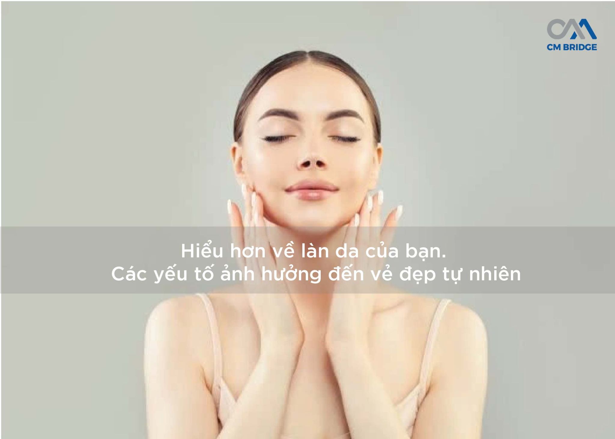 Hiểu hơn về làn da của bạn. Các yếu tố ảnh hưởng đến vẻ đẹp tự nhiên