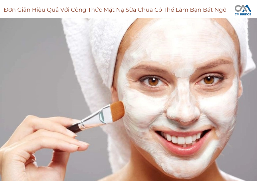 Đơn Giản Hiệu Quả Với Công Thức Mặt Nạ Sữa Chua Có Thể Làm Bạn Bất Ngờ