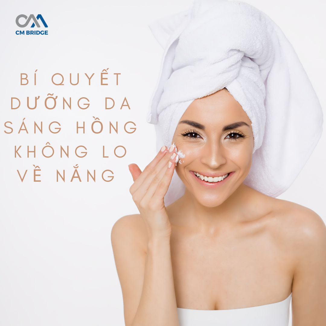 Bí Quyết Dưỡng Da Sáng Hồng Không Lo Về Nắng