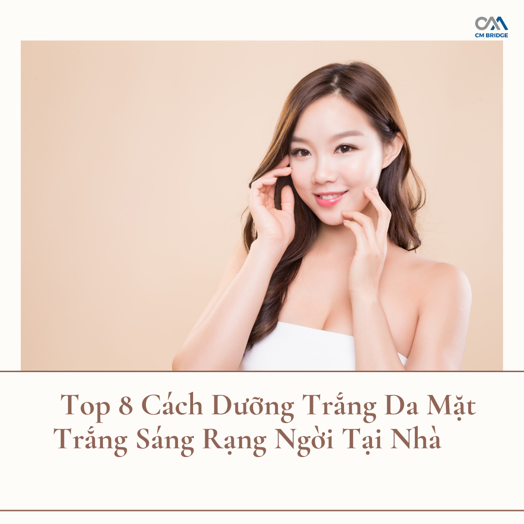 Top 8 Cách Dưỡng Trắng Da Mặt Trắng Sáng Rạng Ngời Tại Nhà