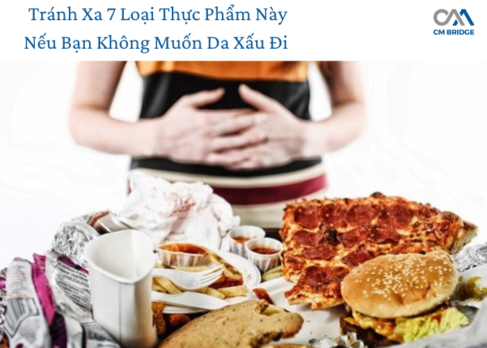 Tránh Xa 7 Loại Thực Phẩm Này Nếu Bạn Không Muốn Da Xấu Đi