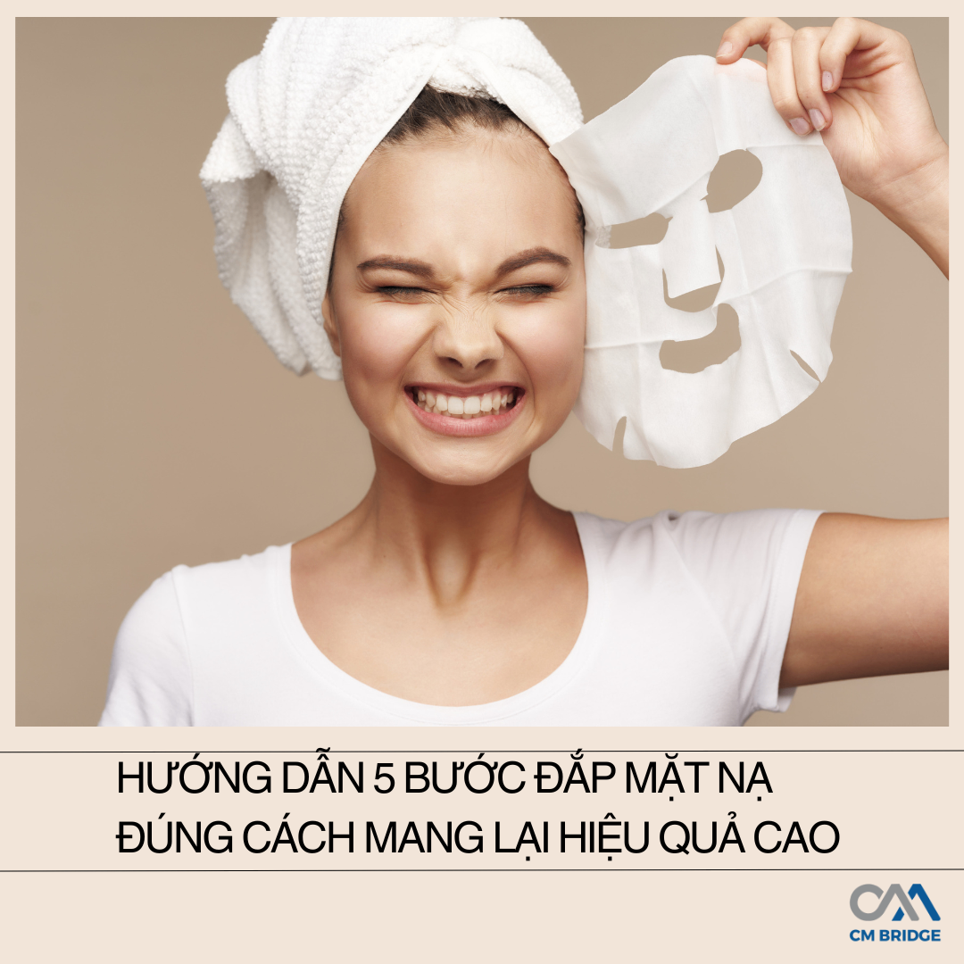 Hướng Dẫn 5 Bước Đắp Mặt Nạ Đúng Cách Mang Lại Hiệu Quả Cao