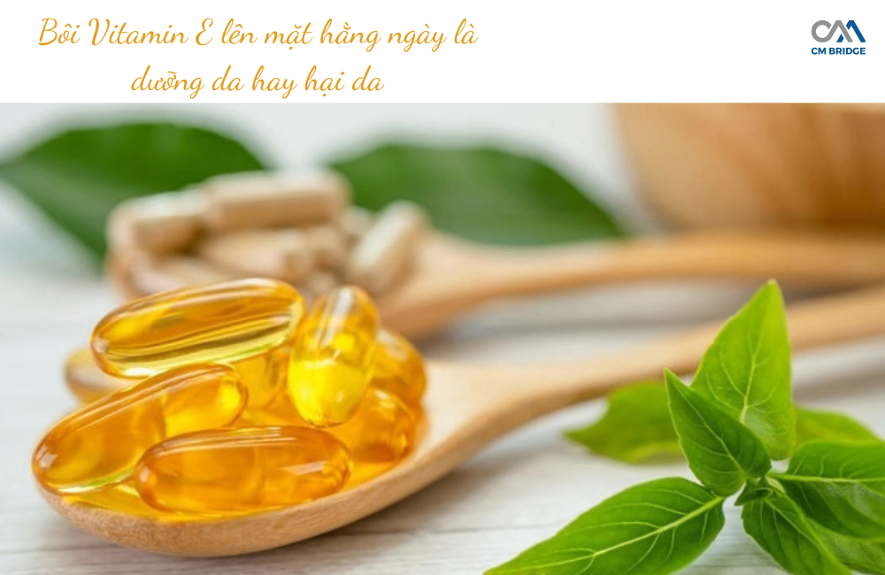Bôi Vitamin E lên mặt hằng ngày là dưỡng da hay hại da