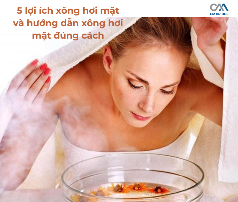 5 lợi ích xông hơi mặt và hướng dẫn xông hơi mặt đúng cách
