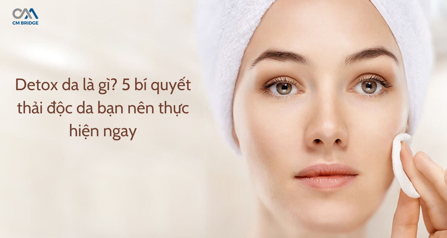 Detox da là gì? 5 bí quyết thải độc da bạn nên thực hiện ngay