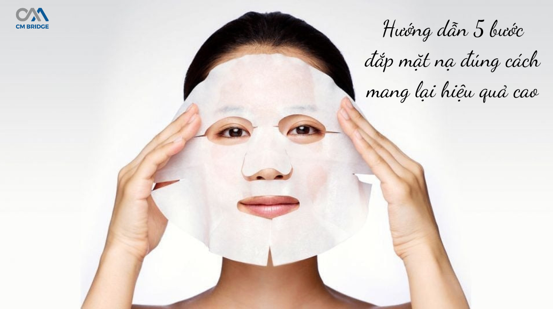 Hướng dẫn 5 bước đắp mặt nạ đúng cách mang lại hiệu quả cao
