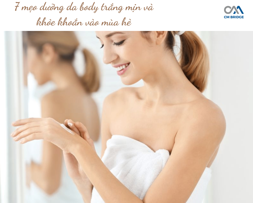 7 mẹo dưỡng da body trắng mịn và khỏe khoắn vào mùa hè
